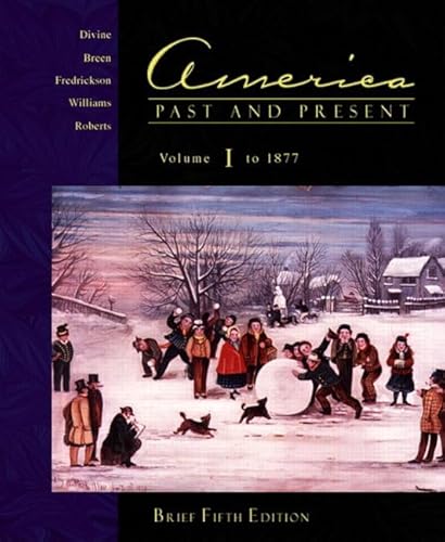 America Past and Present, Vol. 1: Chapters 1-16, Brief Fifth Edition (9780321084620) by Divine, Robert A.; Breen, T.H.; Fredrickson, George M.; Williams, R. Hal; Roberts, Randy