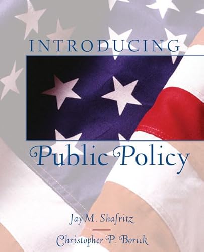 Introducing Public Policy (9780321088833) by Shafritz, Jay M.; Borick, Christopher