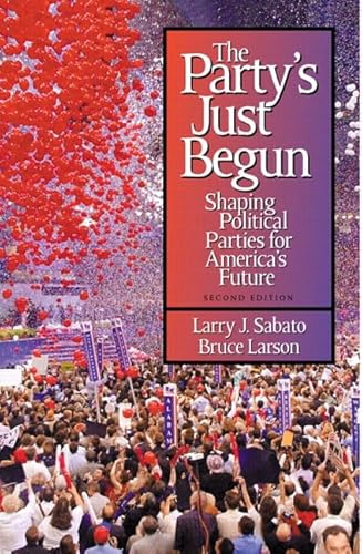 Stock image for The Party's Just Begun: Shaping Political Parties for America's Future (2nd Edition) for sale by Wonder Book