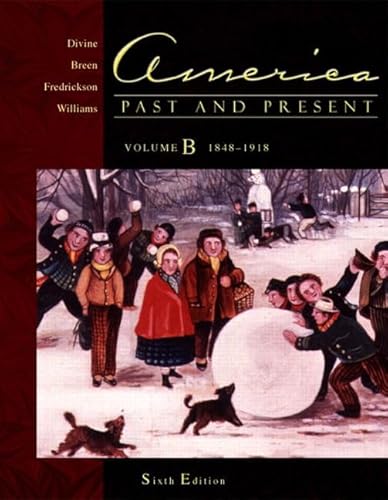 America Past and Present, Volume B: Chapters 14-24 (6th Edition) (9780321091567) by Divine, Robert A.; Breen, T.H.; Fredrickson, George M.; Williams, R. Hal