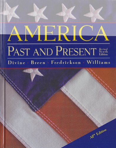 America Past and Present Advanced Placement Edition: 6th Edition (9780321093370) by Rob Divine; T.H. Breen; George M. Fredrickson; R. Hal Williams
