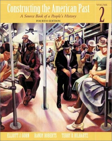 Constructing the American Past, Volume II (4th Edition) (9780321093400) by Gorn, Elliot J.; Roberts, Randy W.; Bilhartz, Terry D.