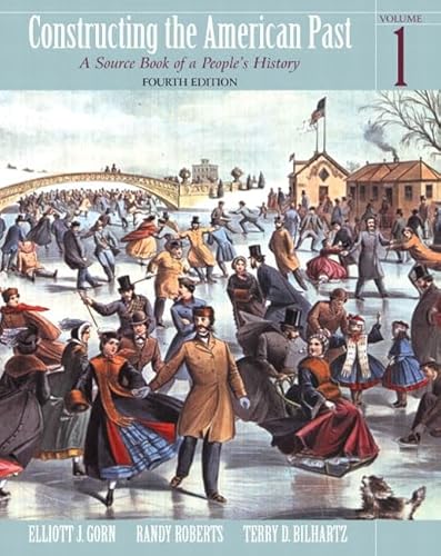 Constructing the American Past, Volume I (4th Edition) (9780321093424) by Gorn, Elliot J.; Roberts, Randy W.; Bilhartz, Terry D.