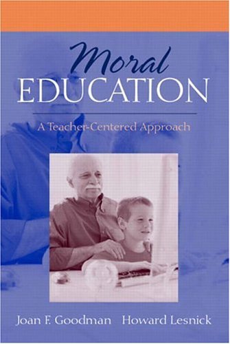 Stock image for Moral Education: A Teacher-Centered Approach Goodman, Joan F. and Lesnick, Howard for sale by Textbookplaza