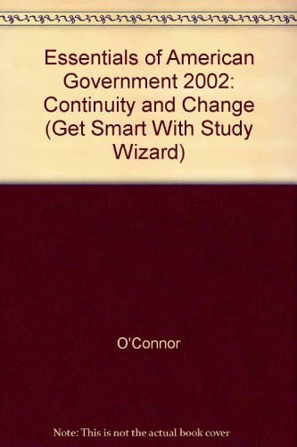 Essentials of American Government 2002: Continuity and Change (Get Smart With Study Wizard) (9780321094285) by O'Connor; Sabato, Larry J.