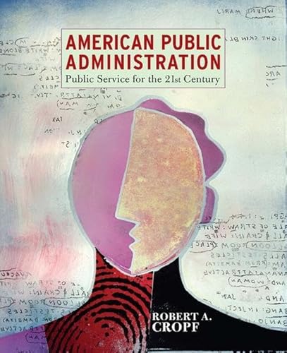 9780321096913: American Public Administration: Public Service for the 21st Century