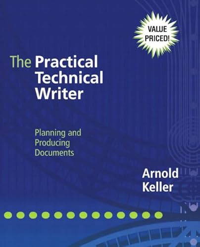 The Practical Technical Writer: Planning and Producing Documents (9780321100122) by Keller, Arnold