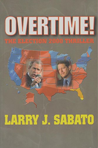 Overtime! The Election 2000 Thriller (9780321100283) by Sabato, Larry J.