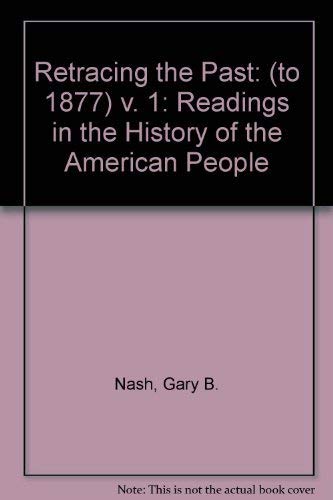 Imagen de archivo de Retracing the Past: Readings in the History of the American People, Volume I (to 1877) a la venta por ThriftBooks-Dallas