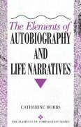 Beispielbild fr The Elements of Autobiography and Life Narratives zum Verkauf von Indiana Book Company