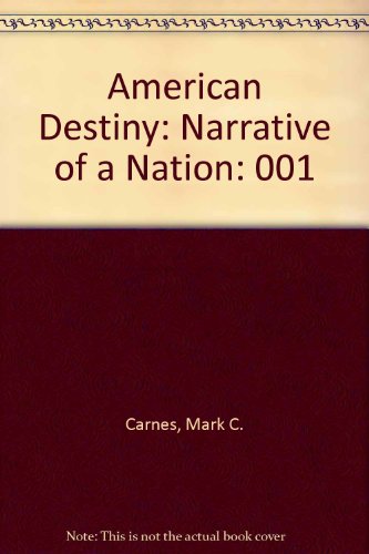 American Destiny: Narrative of a Nation (9780321106346) by Mark C. Carnes; John A. Garraty