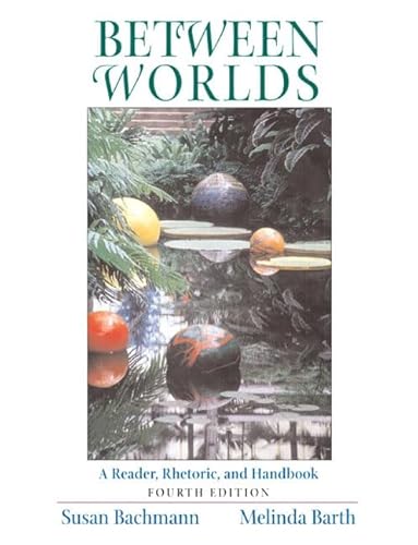 Stock image for Between Worlds: A Reader, Rhetoric, and Handbook, Fourth Edition for sale by Wonder Book