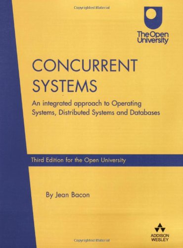9780321117885: Concurrent Systems:An Integrated Approach to Operating Systems, Distributed Systems and Databases (Open University Edit: An Integrated Approach ... and Databases (Open University Edition)