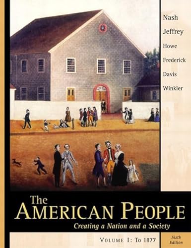 Imagen de archivo de The American People, Vol. 1, Chapters 1-16: Creating a Nation and a Society, Sixth Edition a la venta por Dunaway Books