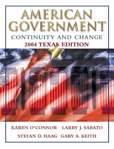 American Government: Continuity and Change, 2004 Second Texas Edition (9780321129741) by O'Connor, Karen; Sabato, Larry J.; Haag, Stefan; Keith, Gary A.