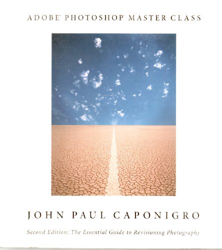 Adobe Photoshop Master Class: The Essential Guide to Revisioning Photography (9780321130105) by Caponigro, John Paul