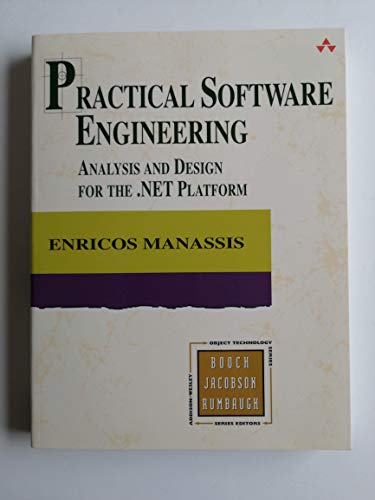 Practical Software Engineering: Analysis and Design for the .NET Platform (The Addison-Wesley Object Technology Series) (9780321136190) by Manassis, Enricos