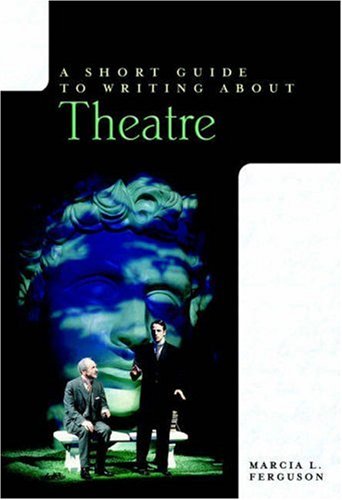 

A Short Guide to Writing about Theatre (The Short Guide)