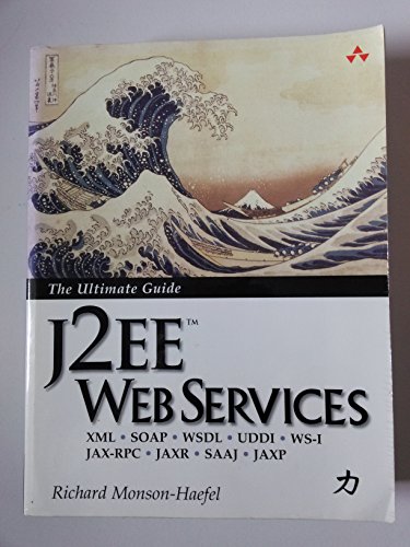 J2EE Web Services: XML SOAP WSDL UDDI WS-I JAX-RPC JAXR SAAJ JAXP (9780321146182) by Monson-Haefel, Richard