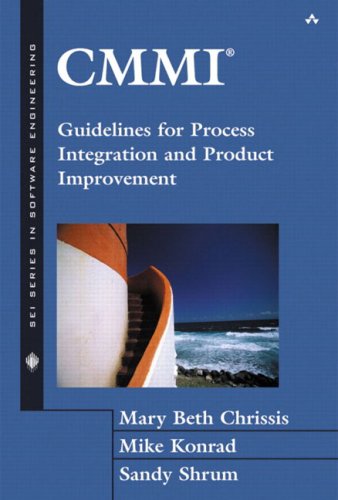 CMMI: Guidelines for Process Integration and Product Improvement Chrissis, Mary Beth; Konrad, Mike and Shrum, Sandra - CMMI: Guidelines for Process Integration and Product Improvement Chrissis, Mary Beth; Konrad, Mike and Shrum, Sandra