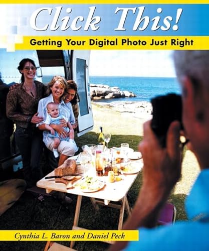 Stock image for Click This: Getting Your Digital Photo Just Right for sale by Redux Books