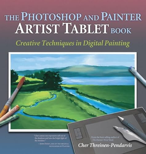 Imagen de archivo de The Photoshop and Painter Artist Tablet Book: Creative Techniques in Digital Painting a la venta por SecondSale