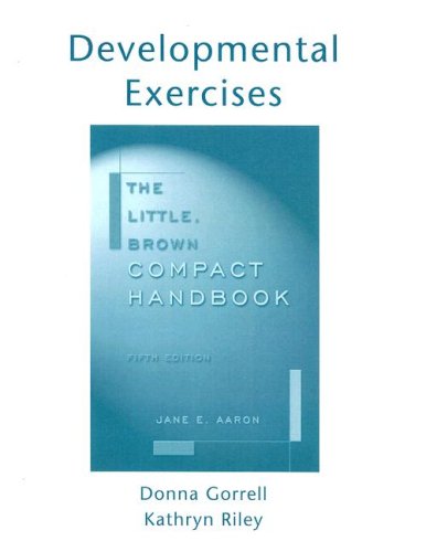 The Little Brown Compact Handbook - Developmental Exercises to Accompany (9780321172914) by Donna Gorrell; Kathryn Riley; Jane E. Aaron