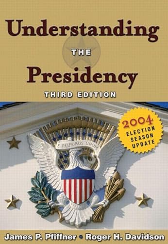 Understanding the Presidency: 2004 Election Season Update (3rd Edition) (9780321202307) by Pfiffner, James P.; Davidson, Roger H.