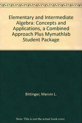 Elementary and Intermediate Algebra: Concepts and Applications, A Combined Approach plus MyMathLab Student Package (3rd Edition) (9780321205087) by Bittinger, Marvin L.; Ellenbogen, David J.; Johnson, Barbara L.