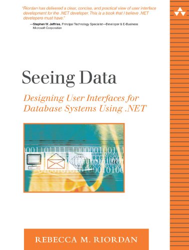 Seeing Data: Designing User Interfaces for Database Systems Using .NET (9780321205612) by Riordan, Rebecca M.