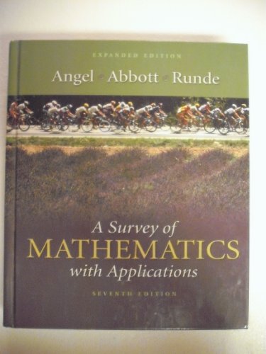 A Survey of Mathematics with Applications: Expanded Edition (7th Edition) (9780321205650) by Angel, Allen R.; Abbott, Christine D.; Runde, Dennis C.