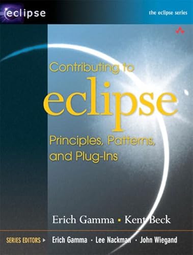 Contributing To Eclipse: Principles, Patterns, And Plug-Ins (9780321205759) by Gamma, Erich; Beck, Kent