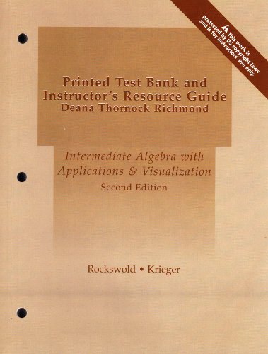 Printed Test Bank and Instructor's Resource Guide (Intermediate Algebra with Applications & Visualization, Second Edition) (9780321205872) by Dorothy Richmond