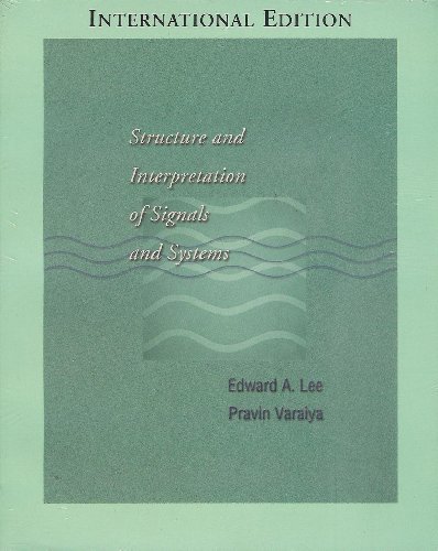 Structure and Interpretation of Signals and Systems (9780321211736) by Lee, Edward A.; Varaiya, Pravin