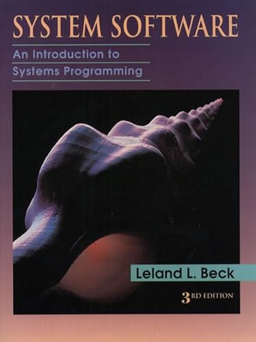 System Software: An Introduction to Systems Programming(International Edition) (9780321211774) by Beck, Leland L.; George, Joey; Valacich, Joseph