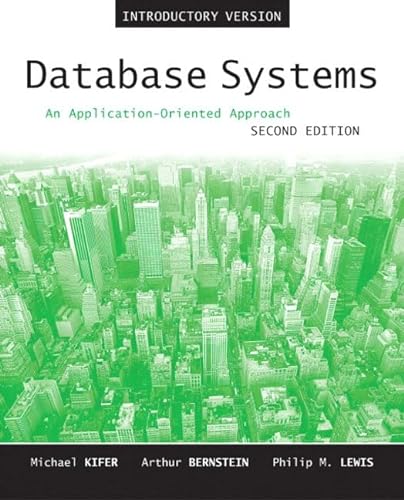 Database Systems: An Application-Oriented Approach, Introductory Version (2nd Edition) (9780321228383) by Kifer, Michael; Bernstein, Arthur; Lewis, Philip M.