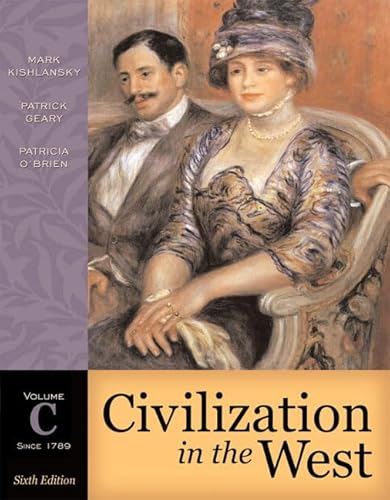 Civilization in the West, Volume C (since 1789) (6th Edition) (9780321236234) by Kishlansky, Mark; Geary, Patrick; O'Brien, Patricia