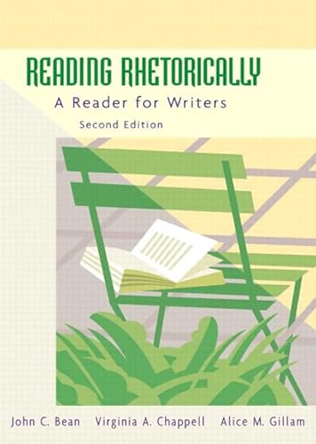 Reading Rhetorically: A Reader for Writers (2nd Edition) (9780321236685) by Bean, John C.; Chappell, Virginia A.; Gillam, Alice M.