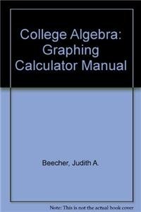 College Algebra: Graphing Calculator Manual (9780321236975) by Judith A. Beecher,Marvin L. Bittinger,Judith A. Penna