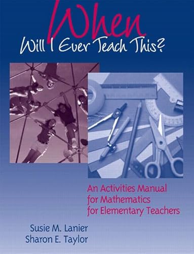 Imagen de archivo de When Will I Ever Teach This? An Activities Manual for Mathematics for Elementary Teachers a la venta por SecondSale