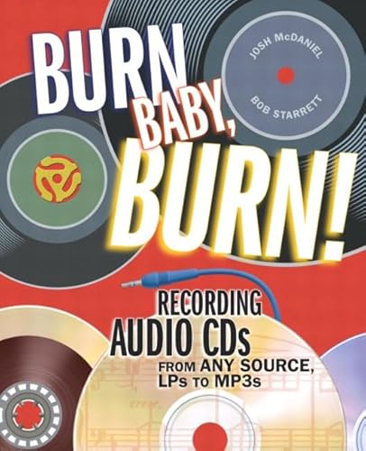 Beispielbild fr Burn, Baby, Burn! : Recording Audio CDs from Any Source, LPs to MP3s zum Verkauf von Better World Books: West