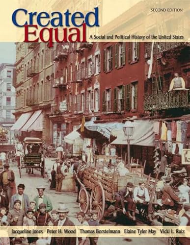 Created Equal: A Social and Political History of the United States, Combined Volume (2nd Edition) (9780321241887) by Jones, Jacqueline; Wood, Peter H.; Borstelmann, Thomas; May, Elaine Tyler; Ruiz, Vicki L.