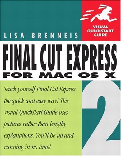 Final Cut Express 2 for Mac OS X (Visual QuickStart Guide) (9780321246929) by Brenneis, Lisa