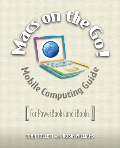 Macs On The Go!: Guide to Mobile Computing: For Mac Laptops using Max OSX (9780321247483) by Tollett, John; Williams, Robin