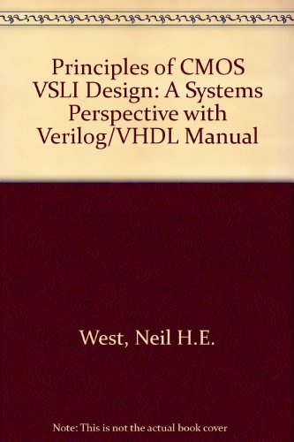 Principles of CMOS VLSI Design: A Systems Perspective with Verilog/VHDL Manual: International Edition (9780321252920) by West, Neil H.E.; Eshraghian, Kamran