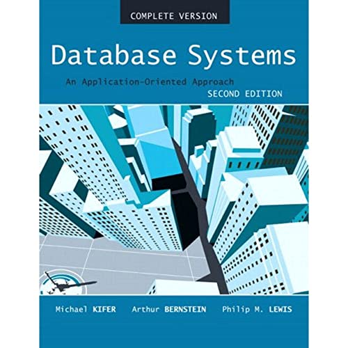 Database Systems: An Application Oriented Approach, Compete Version (9780321268457) by Kifer, Michael; Bernstein, Arthur; Lewis, Richard