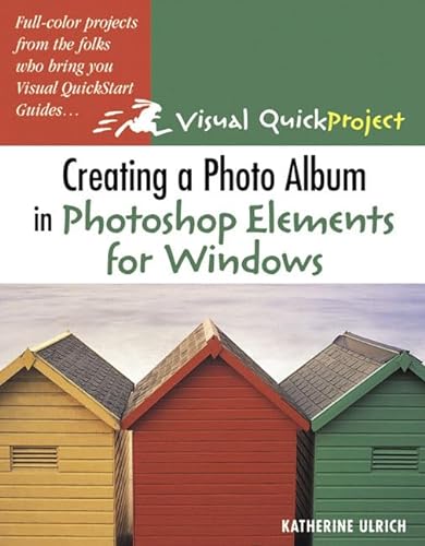 9780321270818: Creating A Photo Album In Photoshop Elements For Windows: Visual QuickProject Guide