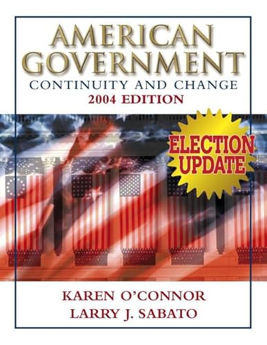 American Government: Continuity and Change, 2004 Election Update (paperbound) (7th Edition) (9780321276278) by O'Connor, Karen J.; Sabato, Larry J.