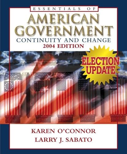 Essentials of American Government: Continuity and Change, 2004 Election Update (6th Edition) (9780321276285) by O'Connor, Karen J.; Sabato, Larry J.