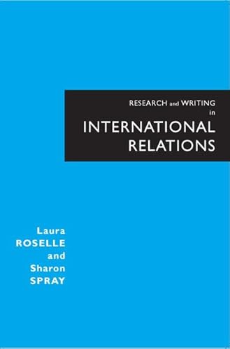 Research and Writing In International Relations: Developing Case Based Projects - Roselle, Laura und Sharon Spray